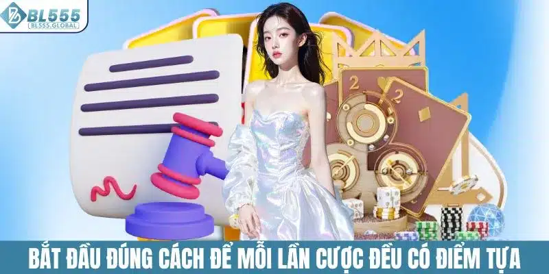 Điều Khoản Điều Kiện Khi Tham Gia Cá Cược Tại Nhà Cái BL555 1 Bắt đầu đúng cách để mỗi lần cược đều có điểm tựa vững chắc