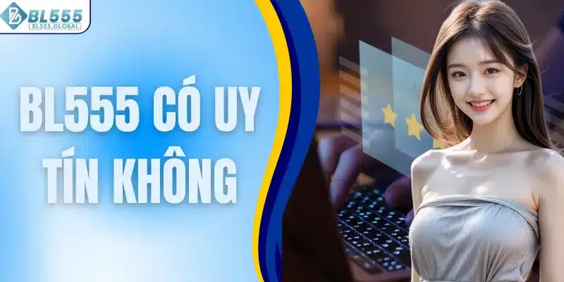 BL555 Có Uy Tín Không - Vén Màn Sự Thật Ít Ai Biết 1 BL555 có uy tín không