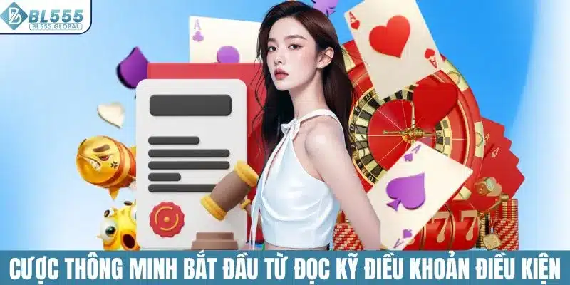 Điều Khoản Điều Kiện Khi Tham Gia Cá Cược Tại Nhà Cái BL555 3 Cược thông minh bắt đầu từ việc đọc kỹ điều khoản điều kiện