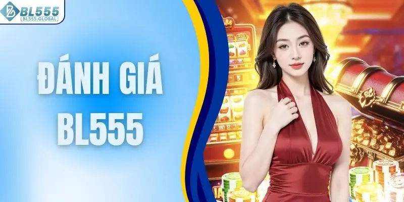 Đánh Giá BL555 Chi Tiết Nhất Và Nhận Xét Thực Tế Từ Hội Viên 1 Đánh giá BL555