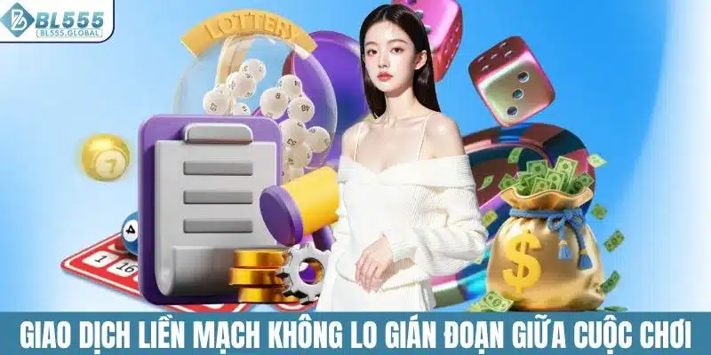 Điều Khoản Điều Kiện Khi Tham Gia Cá Cược Tại Nhà Cái BL555 4 Giao dịch liền mạch không lo gián đoạn giữa cuộc chơi