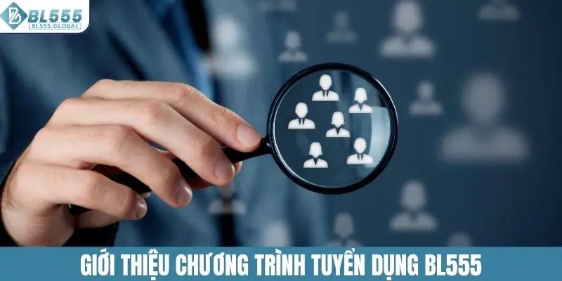 Tuyển Dụng BL555 - Cơ Hội Kiếm Tiền Với Thu Nhập Ổn Định 2 Giới thiệu chương trình tuyển dụng BL555